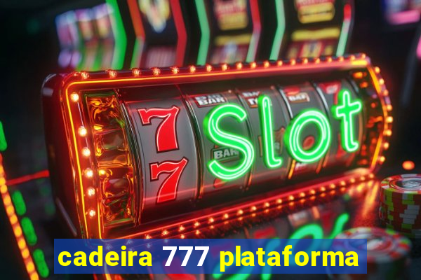 cadeira 777 plataforma